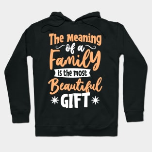 THE MEANING OF A FAMILY IS THE MOST BEAUTIFUL GIFT Hoodie